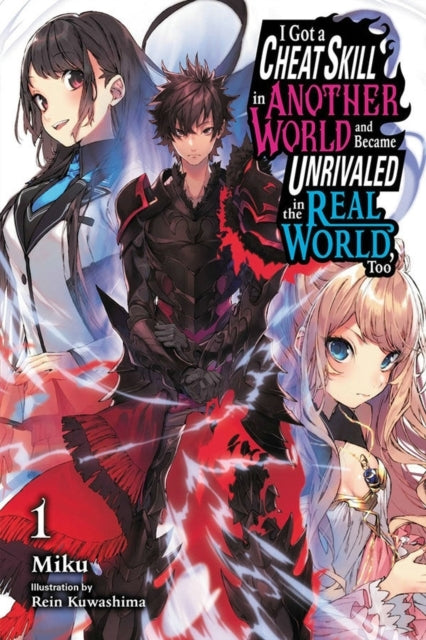 I Got a Cheat Skill in Another World and Became Unrivaled in the Real World, Too, Vol. 1 (light Novel)
