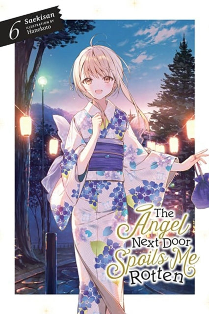 The Angel Next Door Spoils Me Rotten, Vol. 6 Light Novel