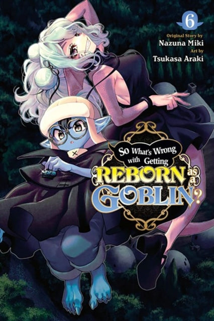 So What's Wrong with Getting Reborn As a Goblin?, Vol. 6
