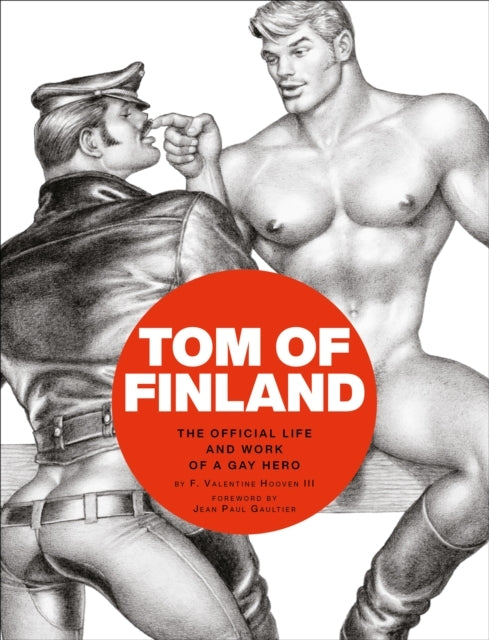 Tom of Finland the Official Life and Work of a Gay Hero