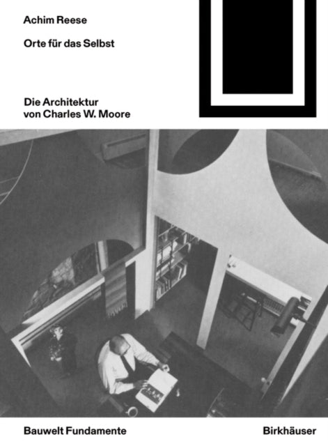 Orte Fur Das Selbst Die Architektur Von Charles W. Moore