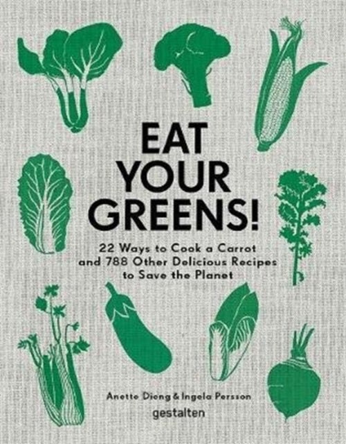 Eat Your Greens! Ways to Cook a Carrot and 788 Other Delic