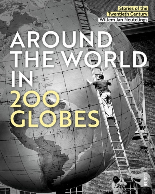 Around The World In 200 Globesstories Of The Twentieth Centu