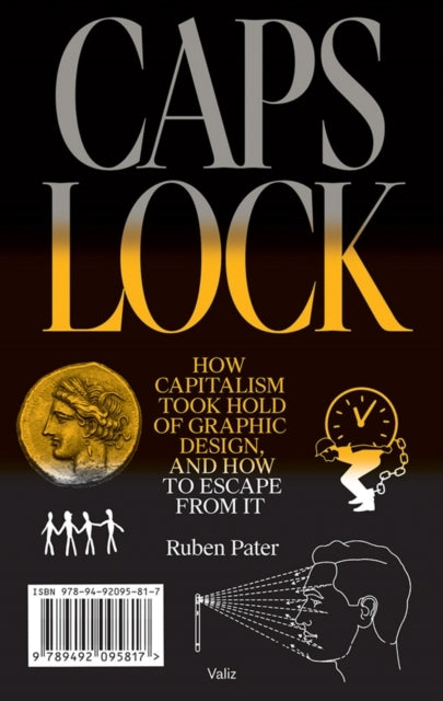 Caps Lock How Capitalism Took Hold of Graphic Design and H