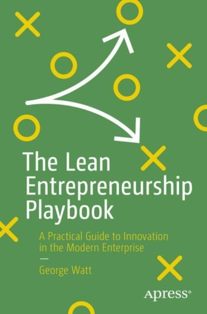 The Lean Entrepreneurship Playbooka Practical Guide To Innov