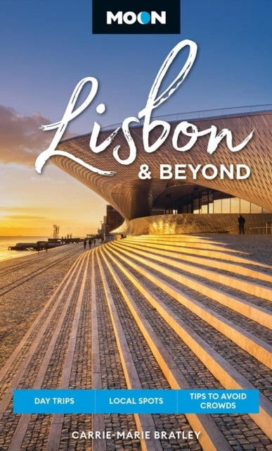 Moon Lisbon & Beyond Second Edition Revisedday Trips Local