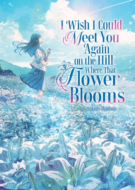 I Wish I Could Meet You Again on the Hill Where That Flower Blooms